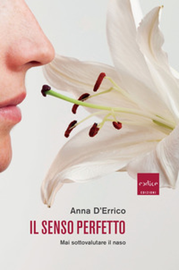 Il senso perfetto. Mai sottovalutare il naso - Librerie.coop Il senso perfetto. Mai sottovalutare il naso - Librerie.coop