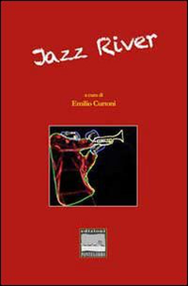 Jazz river. Antologia di storie e immagini in musica - Librerie.coop Jazz river. Antologia di storie e immagini in musica - Librerie.coop
