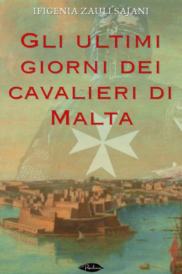 Gli ultimi giorni dei cavalieri di Malta - Librerie.coop Gli ultimi giorni dei cavalieri di Malta - Librerie.coop
