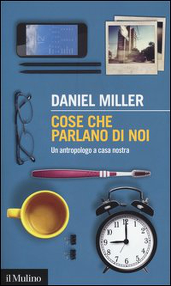 Cose che parlano di noi. Un antropologo a casa nostra - Librerie.coop Cose che parlano di noi. Un antropologo a casa nostra - Librerie.coop