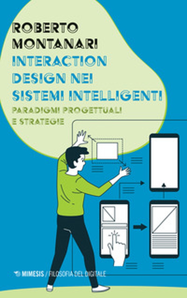 Interaction design nei sistemi intelligenti. Paradigmi progettuali e strategie - Librerie.coop Interaction design nei sistemi intelligenti. Paradigmi progettuali e strategie - Librerie.coop
