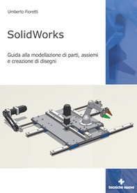 SolidWorks. Guida alla modellazione di parti, assiemi e creazione di disegni - Librerie.coop