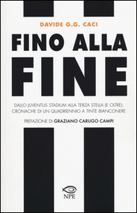 Fino alla fine. Dallo Juventus Stadium alla terza stella (e oltre): cronache di un quadriennio a tinte bianconere - Librerie.coop