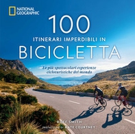 100 itinerari imperdibili in bicicletta. Le più spettacolari esperienze cicloturistiche del mondo - Librerie.coop