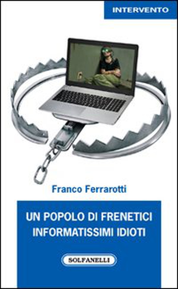 Un popolo di frenetici informatissimi idioti - Librerie.coop Un popolo di frenetici informatissimi idioti - Librerie.coop