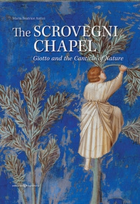 The Scrovegni chapel. Giotto and the Canticle of Nature - Librerie.coop