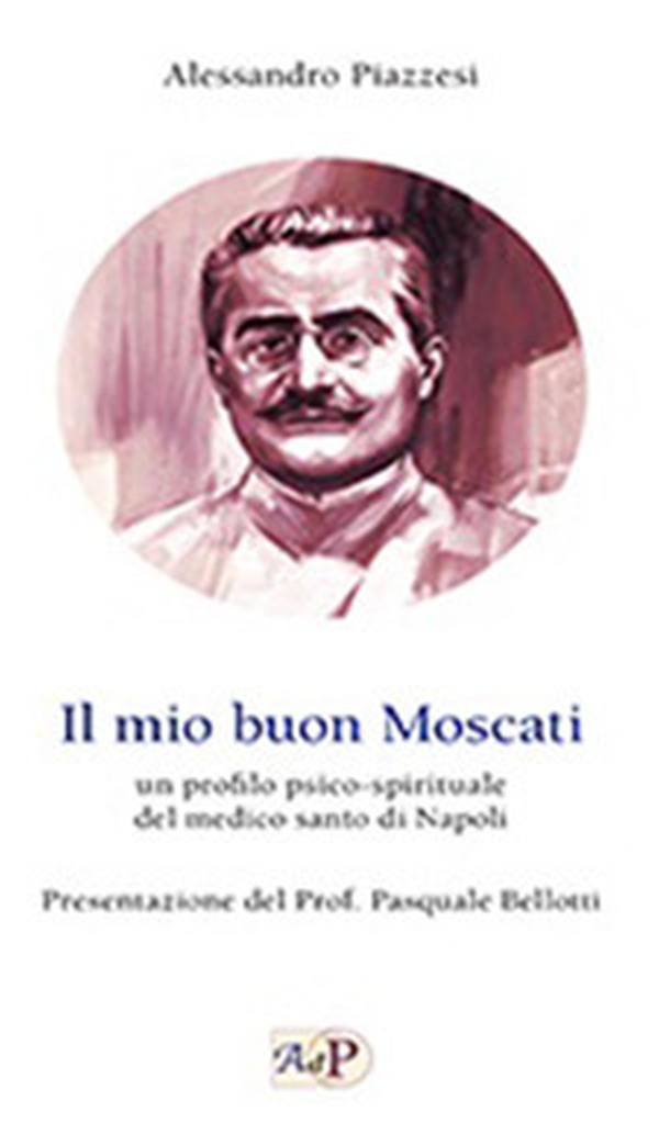 Il mio buon Moscati. Un profilo psico-spirituale del medico santo di Napoli - Librerie.coop Il mio buon Moscati. Un profilo psico-spirituale del medico santo di Napoli - Librerie.coop