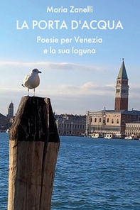 La porta d'acqua. Poesie per Venezia e la sua laguna - Librerie.coop