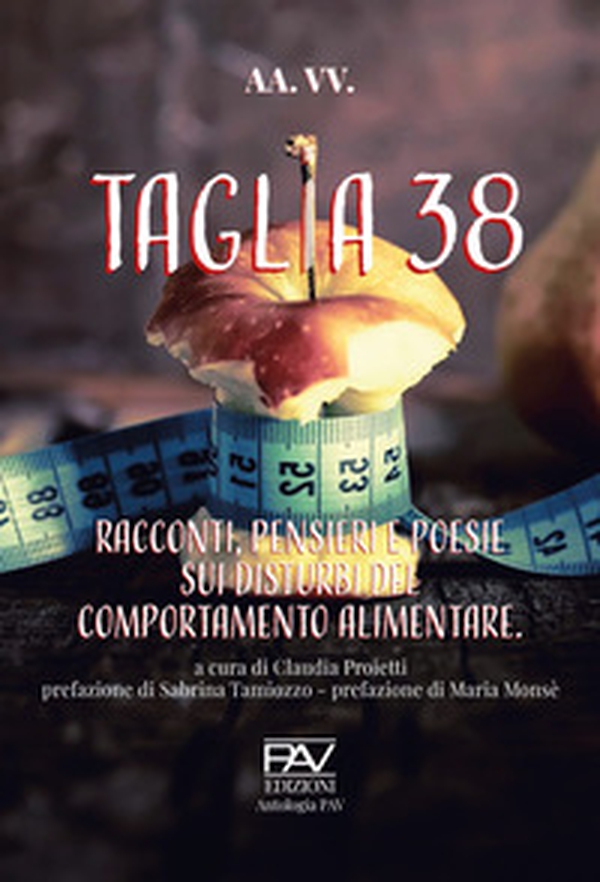 Taglia 38. Racconti, pensieri e poesie sui disturbi del comportamento alimentar - Librerie.coop Taglia 38. Racconti, pensieri e poesie sui disturbi del comportamento alimentar - Librerie.coop