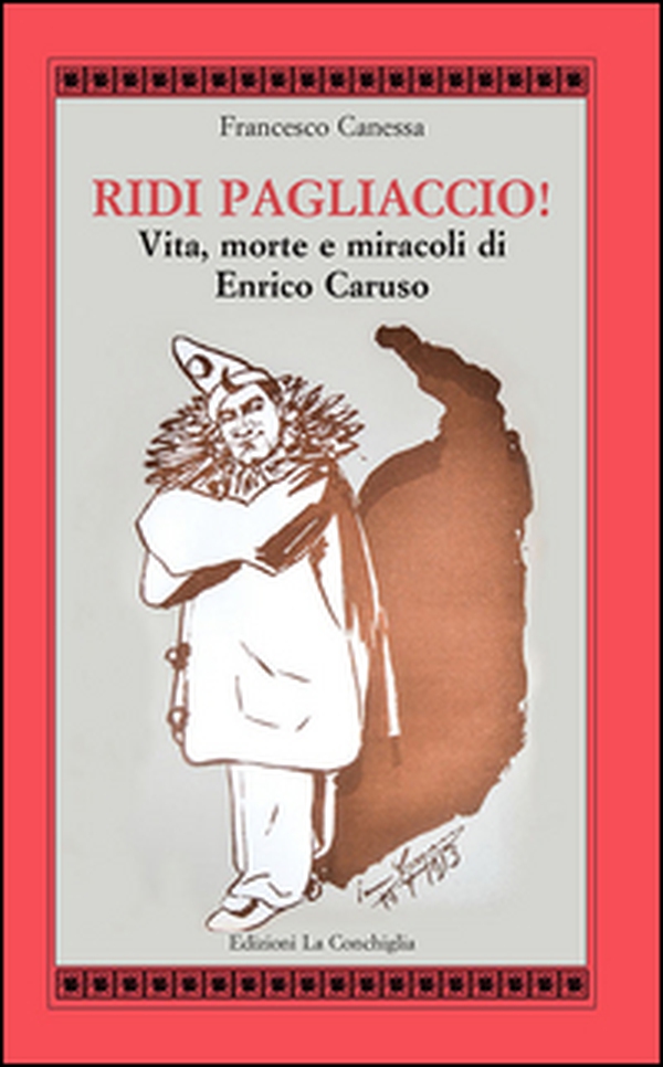 Ridi pagliaccio! Vita, morte e miracoli di Enrico Caruso - Librerie.coop Ridi pagliaccio! Vita, morte e miracoli di Enrico Caruso - Librerie.coop