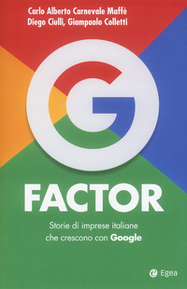 G factor. Storie di imprese italiane che crescono con Google - Librerie.coop G factor. Storie di imprese italiane che crescono con Google - Librerie.coop
