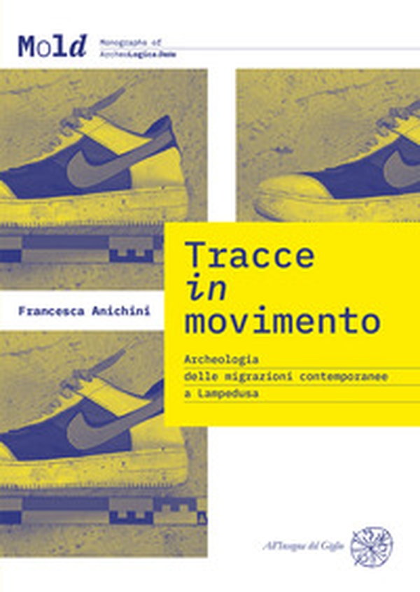 Tracce in movimento. Archeologia delle migrazioni contemporanee a Lampedusa - Librerie.coop Tracce in movimento. Archeologia delle migrazioni contemporanee a Lampedusa - Librerie.coop