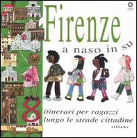 Firenze a naso in su. 8 itinerari per ragazzi lungo le strade cittadine - Librerie.coop
