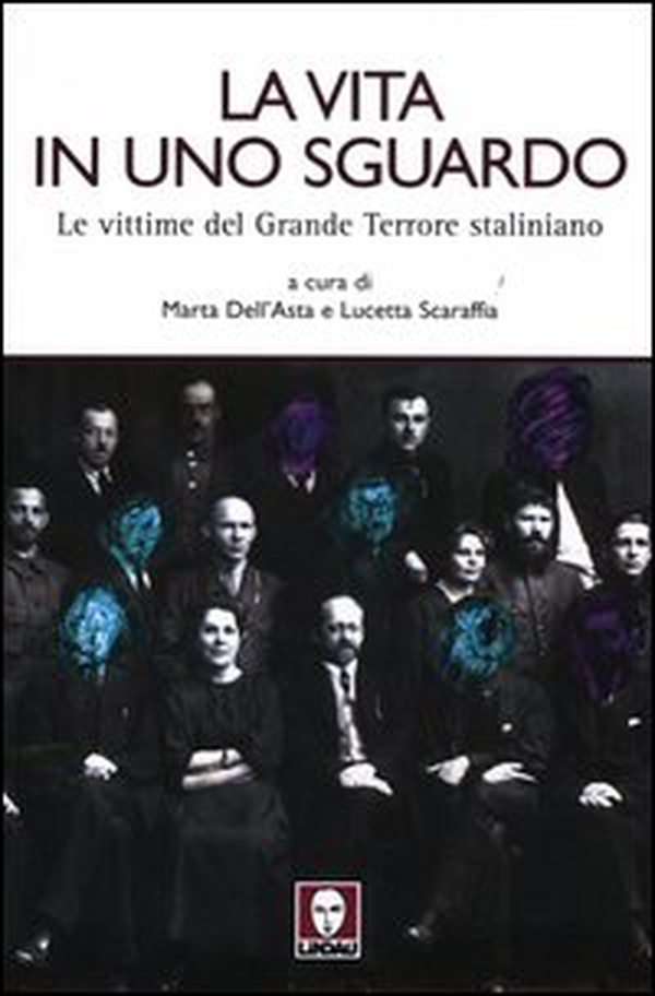 La vita in uno sguardo. Le vittime del grande terrore staliniano - Librerie.coop La vita in uno sguardo. Le vittime del grande terrore staliniano - Librerie.coop