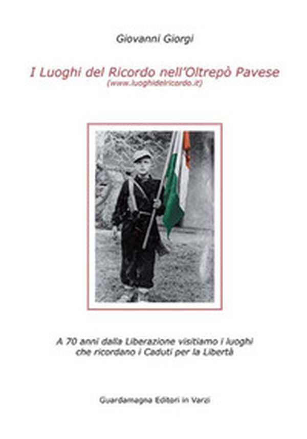 I luoghi del ricordo nell'Oltrepo' pavese a 70 anni dalla liberazione. Visitiamo i luoghi che ricordano i caduti per la libertà - Librerie.coop I luoghi del ricordo nell'Oltrepo' pavese a 70 anni dalla liberazione. Visitiamo i luoghi che ricordano i caduti per la libertà - Librerie.coop