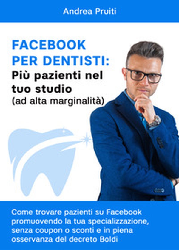 Facebook per dentisti: più pazienti nel tuo studio (ad alta marginalità) - Librerie.coop Facebook per dentisti: più pazienti nel tuo studio (ad alta marginalità) - Librerie.coop