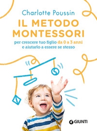 Il metodo Montessori per crescere tuo figlio da 0 a 3 anni e aiutarlo a essere se stesso - Librerie.coop