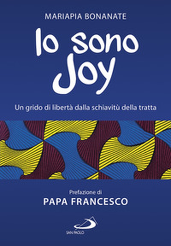 Io sono Joy. Un grido di libertà dalla schiavitù della tratta - Librerie.coop Io sono Joy. Un grido di libertà dalla schiavitù della tratta - Librerie.coop