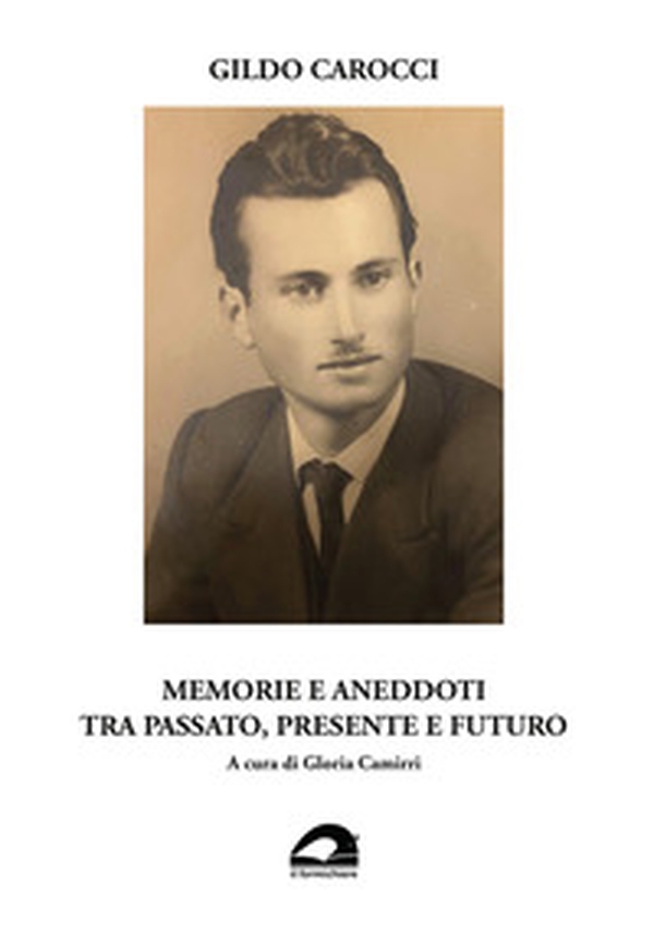 Gildo Carocci. Memorie e aneddoti tra passato, presente e futuro - Librerie.coop Gildo Carocci. Memorie e aneddoti tra passato, presente e futuro - Librerie.coop