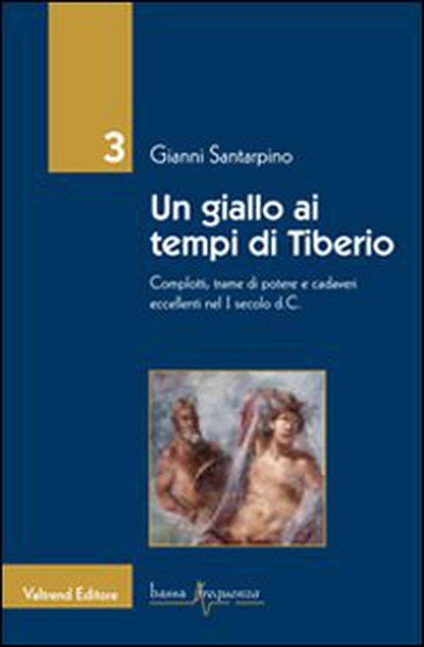 Un giallo ai tempi di Tiberio. Complotti, trame di potere e cadaveri eccellenti nel I secolo d.C. - Librerie.coop Un giallo ai tempi di Tiberio. Complotti, trame di potere e cadaveri eccellenti nel I secolo d.C. - Librerie.coop
