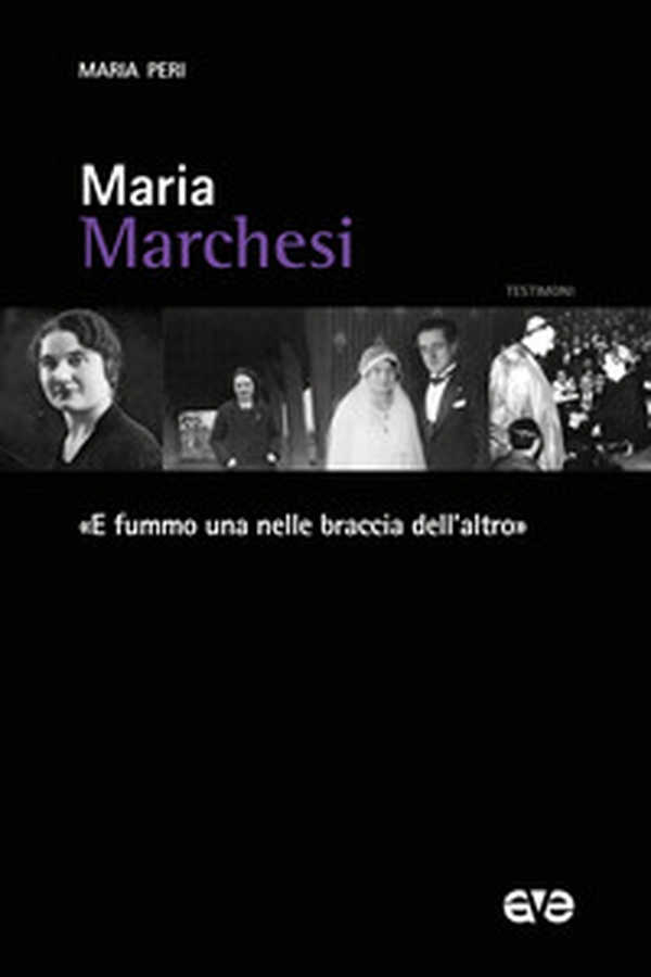 Maria Marchesi. «E fummo una nelle braccia dell'altro» - Librerie.coop Maria Marchesi. «E fummo una nelle braccia dell'altro» - Librerie.coop