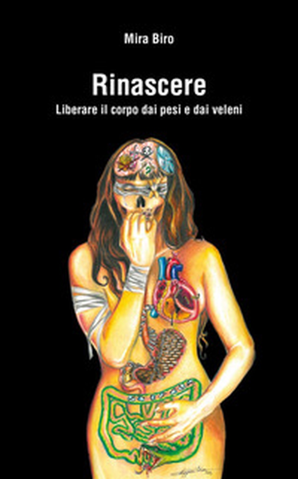 Rinascere. Liberare il corpo dai pesi e dai veleni - Librerie.coop Rinascere. Liberare il corpo dai pesi e dai veleni - Librerie.coop