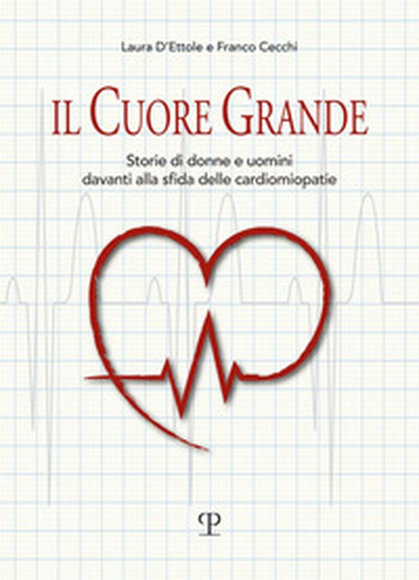 Il cuore grande. Storia di donne e uomini davanti alla sfida delle cardiomiopatie - Librerie.coop Il cuore grande. Storia di donne e uomini davanti alla sfida delle cardiomiopatie - Librerie.coop