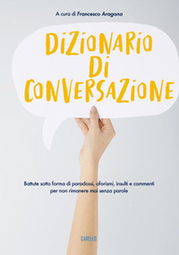 Dizionario di conversazione. Battute sotto forma di paradossi, aforismi, insulti e commenti per non rimanere mai senza parole - Librerie.coop Dizionario di conversazione. Battute sotto forma di paradossi, aforismi, insulti e commenti per non rimanere mai senza parole - Librerie.coop