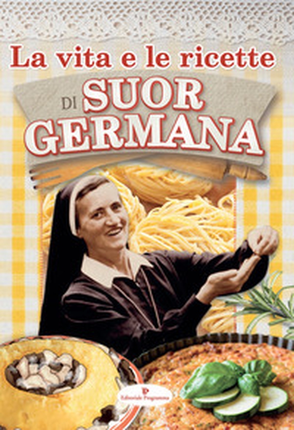 La vita e le ricette di suor Germana - Librerie.coop La vita e le ricette di suor Germana - Librerie.coop