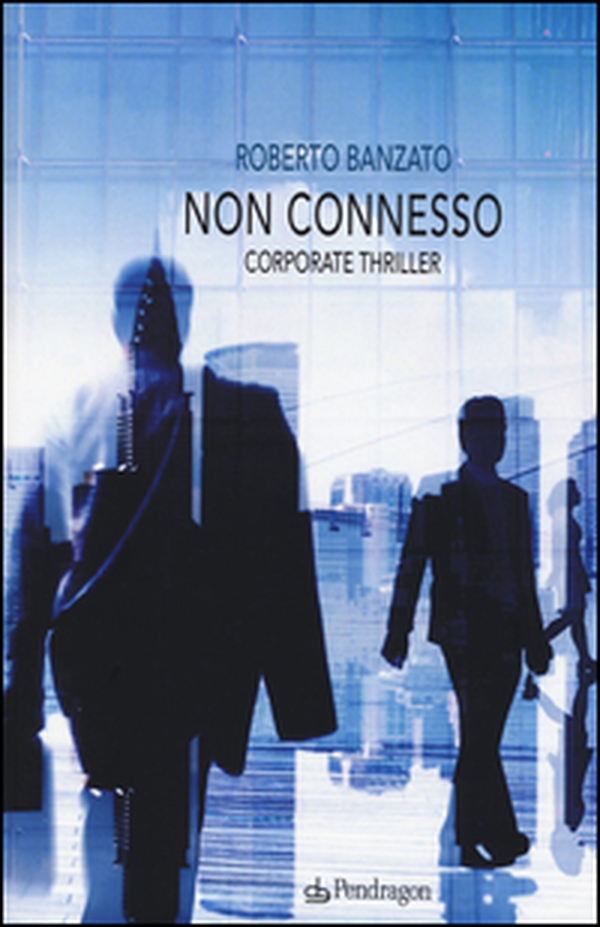 Non connesso. Corporate thriller - Librerie.coop Non connesso. Corporate thriller - Librerie.coop