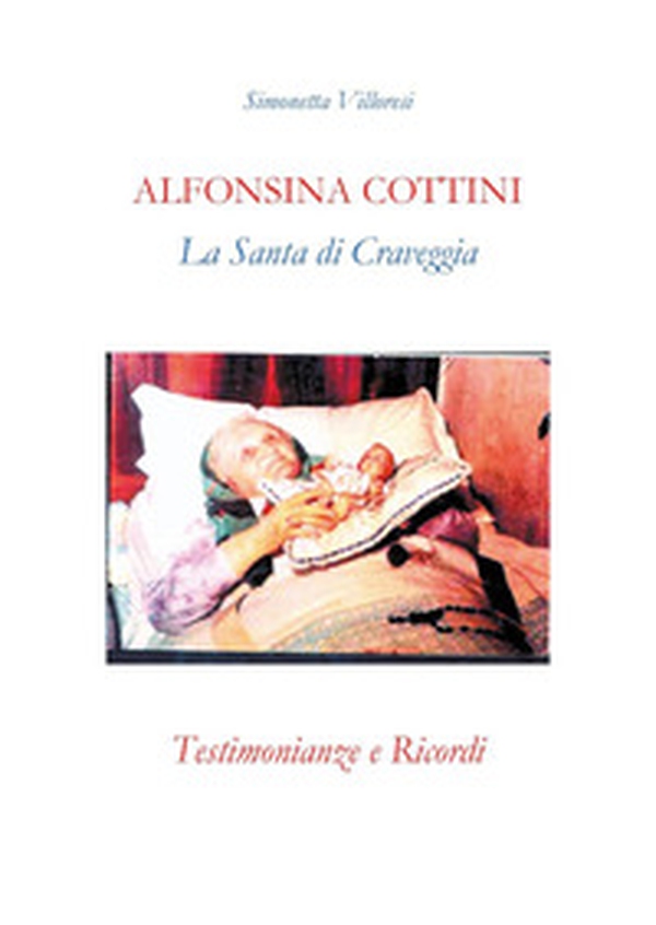 Alfonsina Cottini. La santa di Craveggia. Testimonianze e ricordi - Librerie.coop Alfonsina Cottini. La santa di Craveggia. Testimonianze e ricordi - Librerie.coop