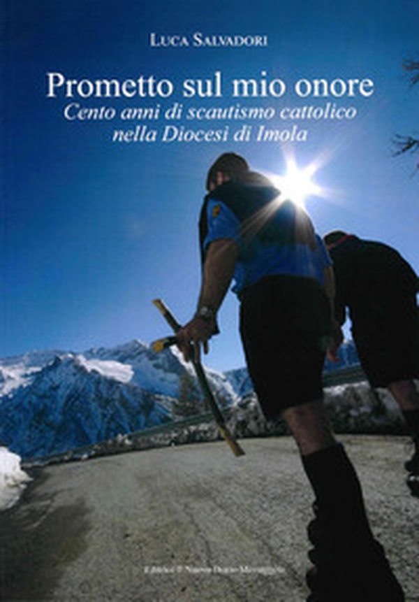 Prometto sul mio onore. Cento anni di scautismo cattolico nella Diocesi di Imola - Librerie.coop Prometto sul mio onore. Cento anni di scautismo cattolico nella Diocesi di Imola - Librerie.coop