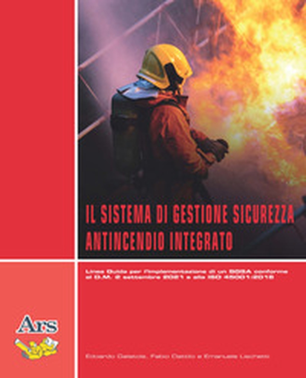 Il sistema di gestione sicurezza antincendio integrato. Linea guida per l'implementazione di un SGSA conforme al D.M. 2 settembre 2021 e alla ISO 45001:2018 - Librerie.coop Il sistema di gestione sicurezza antincendio integrato. Linea guida per l'implementazione di un SGSA conforme al D.M. 2 settembre 2021 e alla ISO 45001:2018 - Librerie.coop