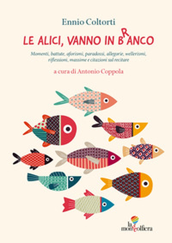 Le alici vanno in branco. Massime e citazioni sul recitare - Librerie.coop Le alici vanno in branco. Massime e citazioni sul recitare - Librerie.coop