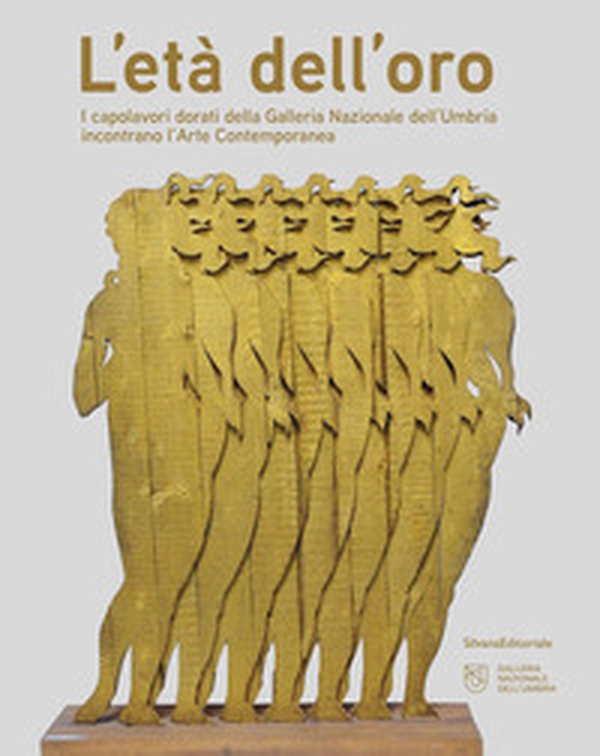 L'età dell'oro. I capolavori dorati della Galleria Nazionale dell'Umbria incontrano l'Arte Contemporanea - Librerie.coop L'età dell'oro. I capolavori dorati della Galleria Nazionale dell'Umbria incontrano l'Arte Contemporanea - Librerie.coop