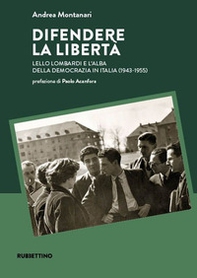 Difendere la libertà. Lello Lombardi e l'alba della democrazia in Italia (1943-1955) - Librerie.coop