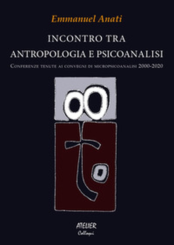 Incontro tra antropologia e psicoanalisi. Conferenze tenute ai convegni di micropsicoanalisi 2000-2020 - Librerie.coop Incontro tra antropologia e psicoanalisi. Conferenze tenute ai convegni di micropsicoanalisi 2000-2020 - Librerie.coop