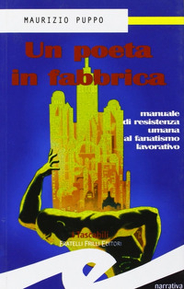 Un poeta in fabbrica. Manuale di resistenza umana al fanatismo lavorativo - Librerie.coop Un poeta in fabbrica. Manuale di resistenza umana al fanatismo lavorativo - Librerie.coop