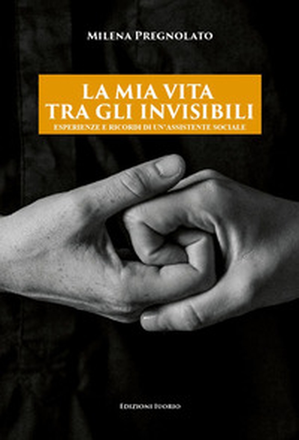 La mia vita tra gli invisibili. Esperienze e ricordi di un'assistente sociale - Librerie.coop La mia vita tra gli invisibili. Esperienze e ricordi di un'assistente sociale - Librerie.coop