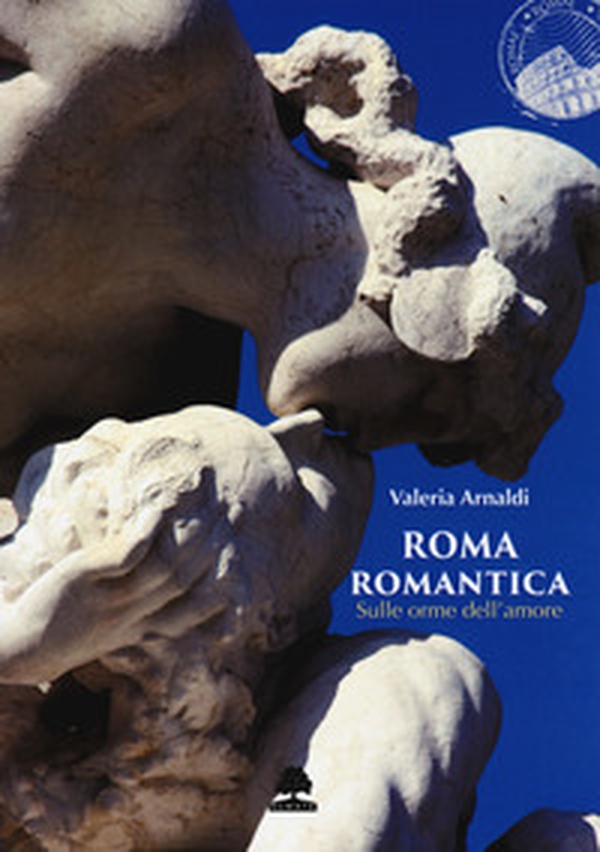 Roma romantica. Sulle orme dell'amore - Librerie.coop Roma romantica. Sulle orme dell'amore - Librerie.coop