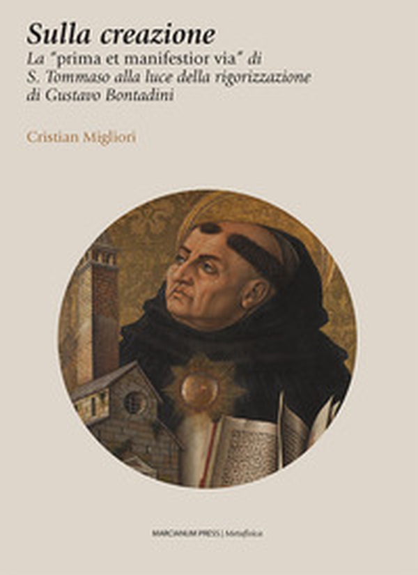 Sulla creazione. La «prima et manifestior via» di S. Tommaso alla luce della rigorizzazione di Gustavo Bontadini - Librerie.coop Sulla creazione. La «prima et manifestior via» di S. Tommaso alla luce della rigorizzazione di Gustavo Bontadini - Librerie.coop