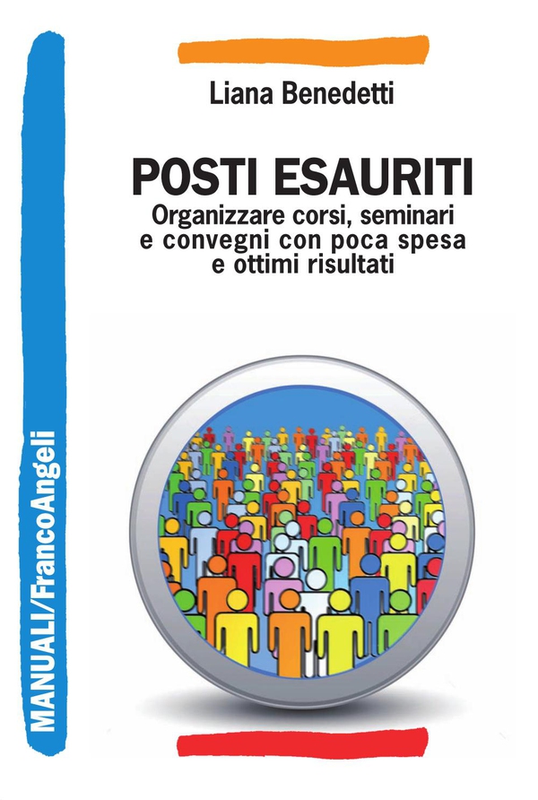 Posti esauriti. Come organizzare corsi, seminari e convegni con poca spesa e ottimi risultati - Librerie.coop Posti esauriti. Come organizzare corsi, seminari e convegni con poca spesa e ottimi risultati - Librerie.coop