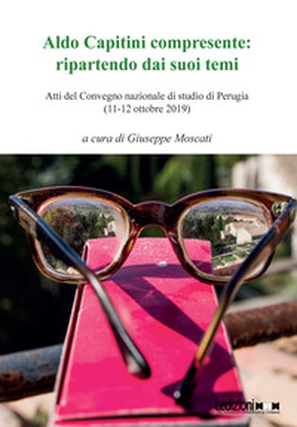 Aldo Capitini compresente: ripartendo dai suoi temi. Atti del Convegno (Perugia, 11-12 ottobre 2019) - Librerie.coop Aldo Capitini compresente: ripartendo dai suoi temi. Atti del Convegno (Perugia, 11-12 ottobre 2019) - Librerie.coop