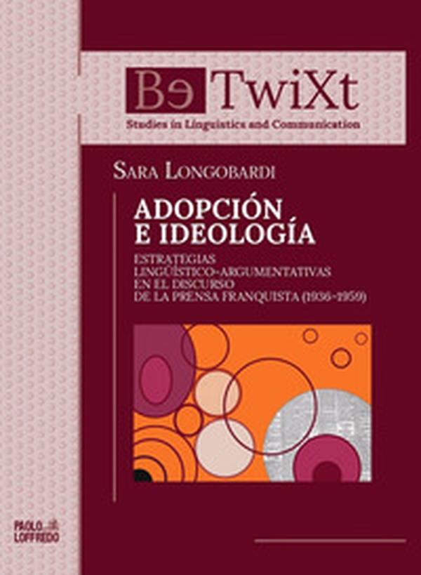 Adopción e ideología. Estrategias lingüístico-argumentativas en el discurso de la prensa franquista (1936-1959) - Librerie.coop Adopción e ideología. Estrategias lingüístico-argumentativas en el discurso de la prensa franquista (1936-1959) - Librerie.coop