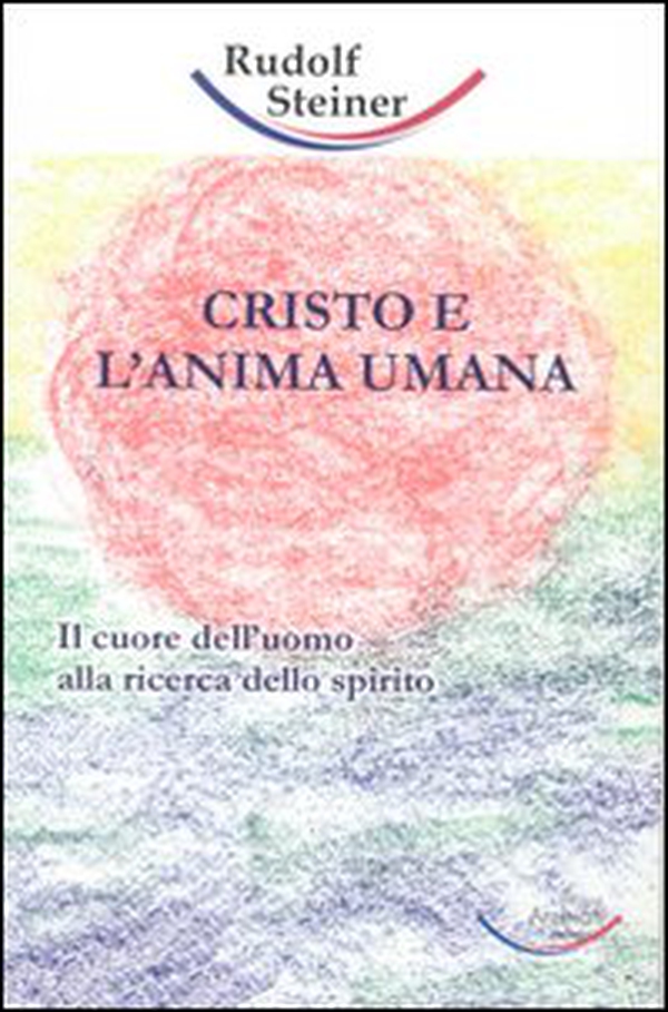 Cristo e l'anima umana. Il cuore dell'uomo alla ricerca dello spirito - Librerie.coop Cristo e l'anima umana. Il cuore dell'uomo alla ricerca dello spirito - Librerie.coop
