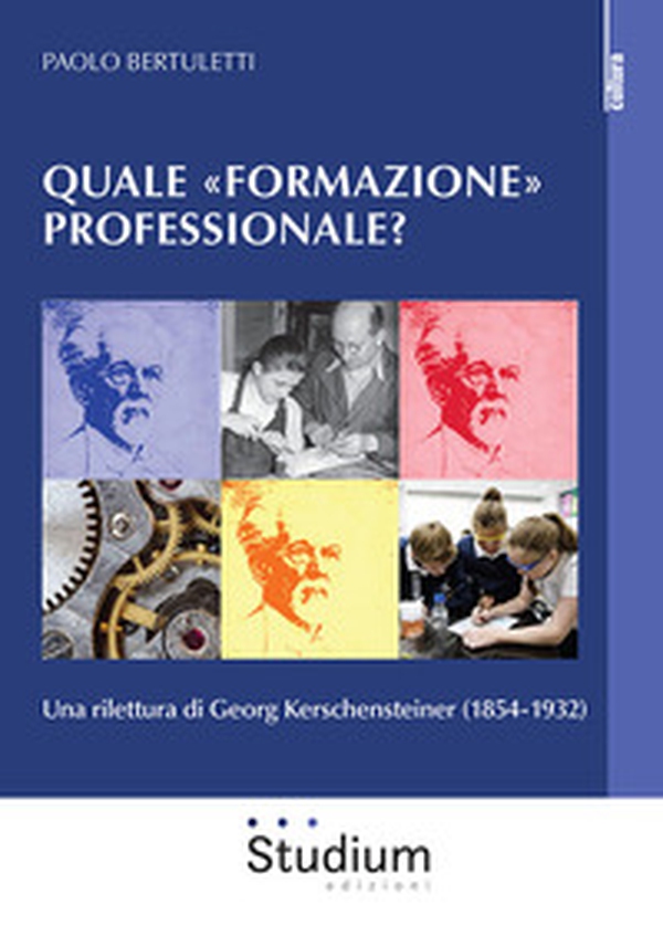Quale «formazione» professionale? Una rilettura di Georg Kerschensteiner (1854-1932) - Librerie.coop Quale «formazione» professionale? Una rilettura di Georg Kerschensteiner (1854-1932) - Librerie.coop