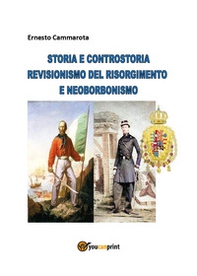 Storia e controstoria. Revisionismo del Risorgimento e neoborbonismo - Librerie.coop