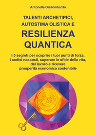 Talenti archetipici, autostima olistica e resilienza quantica - Librerie.coop