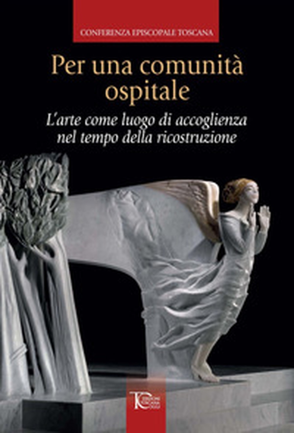 Per una comunità ospitale. L'arte come luogo di accoglienza nel tempo della ricostruzione - Librerie.coop Per una comunità ospitale. L'arte come luogo di accoglienza nel tempo della ricostruzione - Librerie.coop