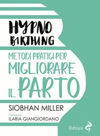 Hypnobirthing. Metodi pratici per migliorare il parto - Librerie.coop